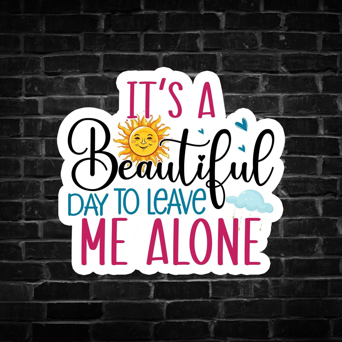 It's a Beautiful Day to Leave me Alone Sticker
