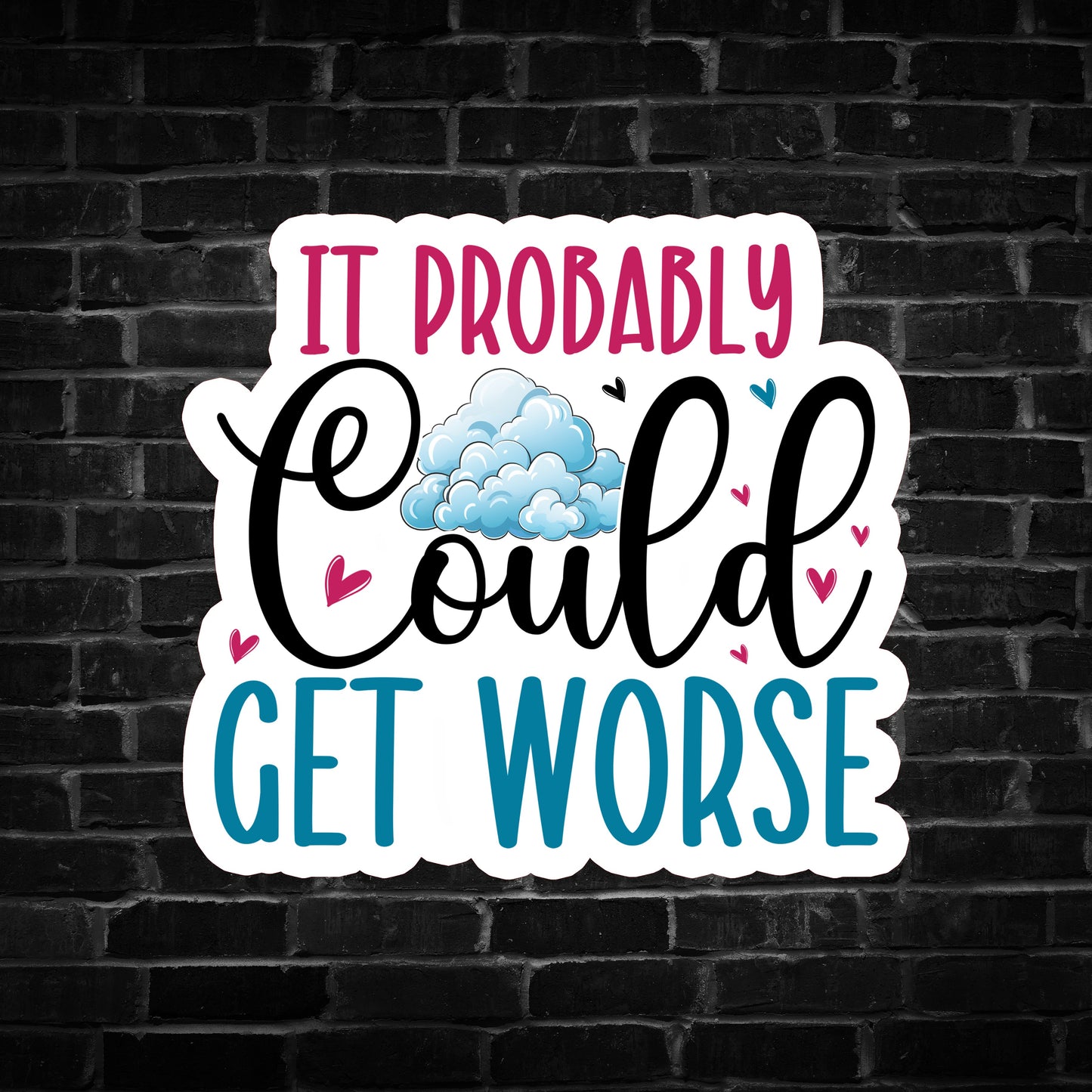 It Probably Could get Worse Sticker