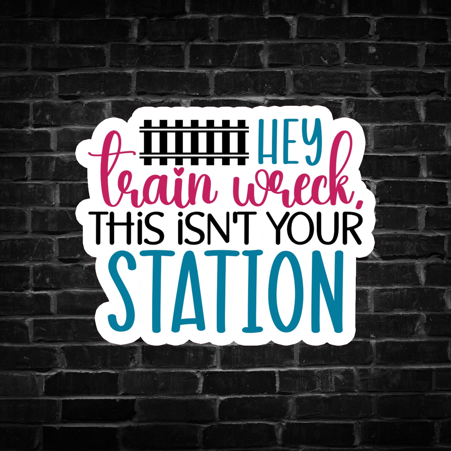 Hey Train Wreck, This isn't Your Station Sticker