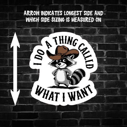 I do a Thing Called What I Want Raccoon Sticker
