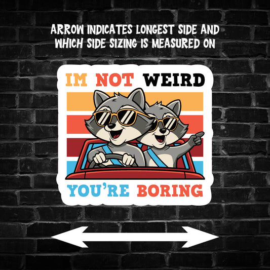 I'm Not Weird You're Boring Raccoon Sticker