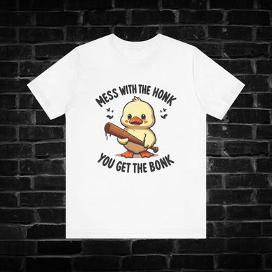 Mess With The Honk You Get The Bonk Tee