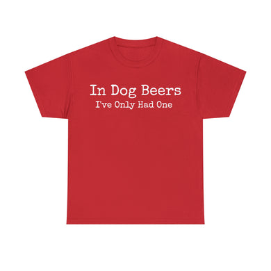 In Dog Beers ... Tee