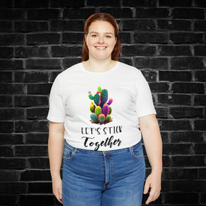 Let's Stick Together Cactus Tee