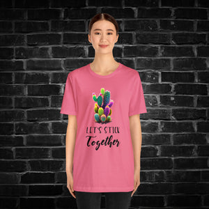 Let's Stick Together Cactus Tee