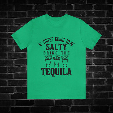 If You're Going to be Salty Bring the Tequila Tee