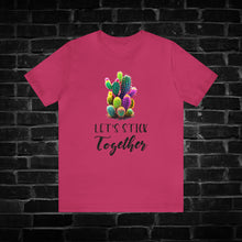 Load image into Gallery viewer, Let&#39;s Stick Together Cactus Tee