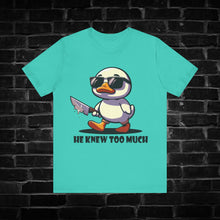 Load image into Gallery viewer, He Knew Too Much Duck Tee