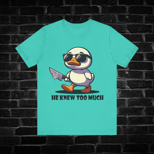 He Knew Too Much Duck Tee