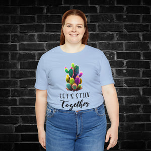 Let's Stick Together Cactus Tee