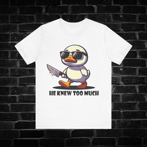 He Knew Too Much Duck Tee