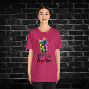 Let's Stick Together Cactus Tee