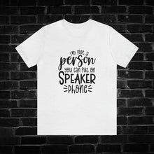 Load image into Gallery viewer, I&#39;m Not A Person You Can Put On Speaker Phone Tee