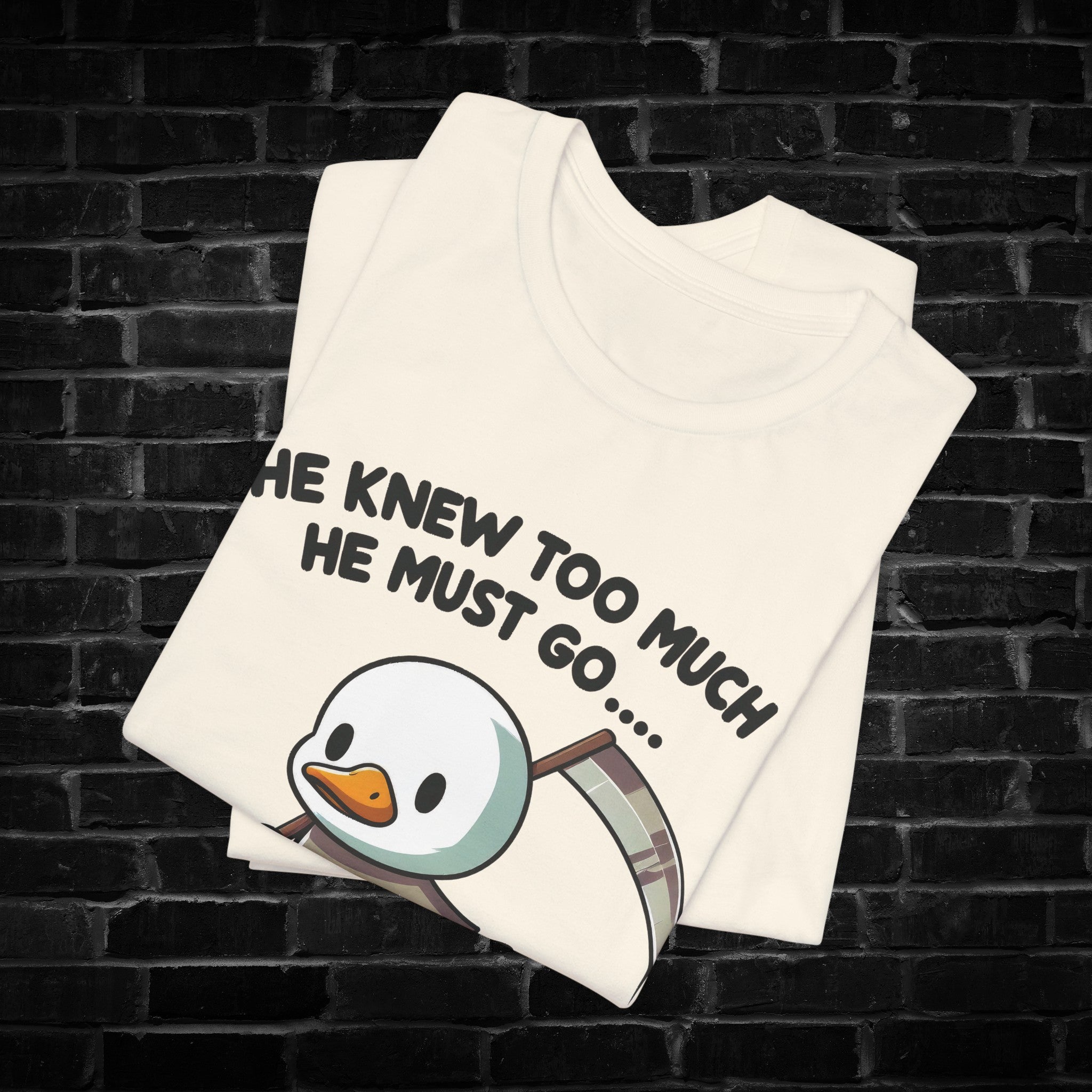 He Knew Too Much Duck Tee