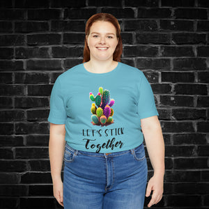 Let's Stick Together Cactus Tee