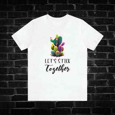 Let's Stick Together Cactus Tee