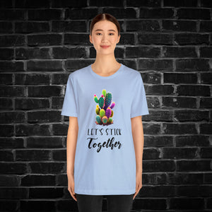 Let's Stick Together Cactus Tee