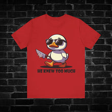 Load image into Gallery viewer, He Knew Too Much Duck Tee