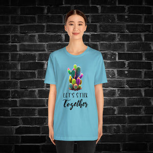 Let's Stick Together Cactus Tee