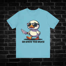 Load image into Gallery viewer, He Knew Too Much Duck Tee