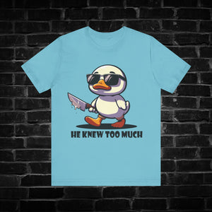 He Knew Too Much Duck Tee