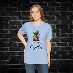 Let's Stick Together Cactus Tee