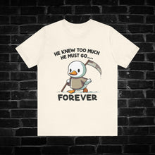 Load image into Gallery viewer, He Knew Too Much Duck Tee