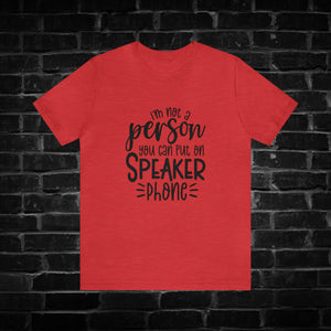 I'm Not A Person You Can Put On Speaker Phone Tee