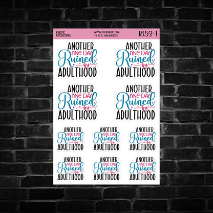 Another Fine Day Ruined by Adulthood Sticker Sheet