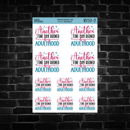 Another Fine Day Ruined by Adulthood Sticker Sheet