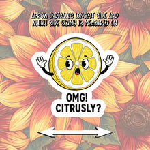 Load image into Gallery viewer, OMG! Citrusly? Sticker