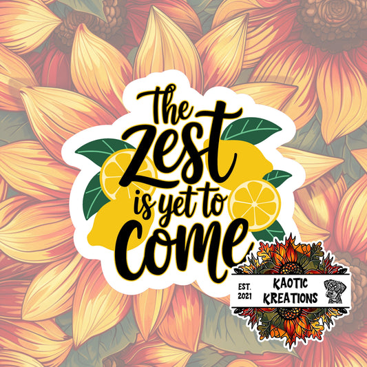 The zest is yet to come Sticker