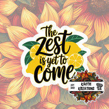 Load image into Gallery viewer, The zest is yet to come Sticker