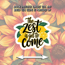Load image into Gallery viewer, The zest is yet to come Sticker