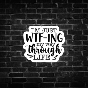 I'm Just WTF-ing my way Through Life