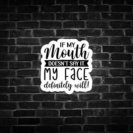 If my Mouth Doesn't say it, my Face Definitely Will