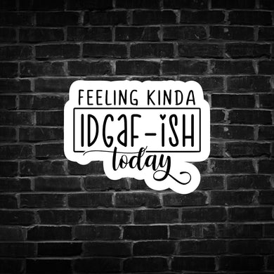 Feeling Kind of IDGAF-ish Today