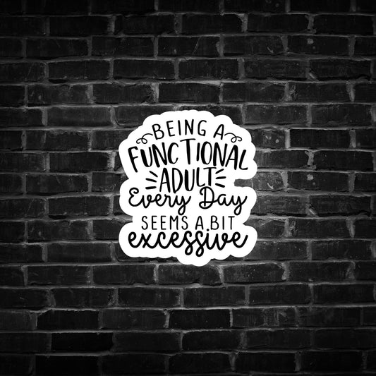 Being a Functional Adult Every Day Seems a bit Excessive
