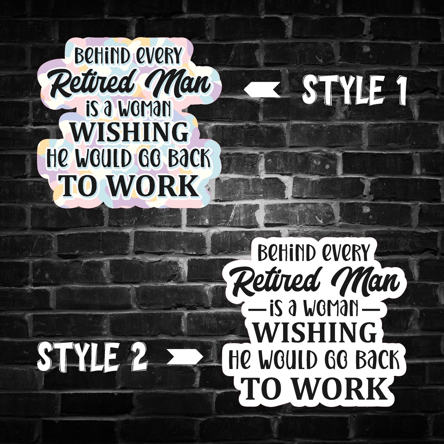 Behind Every Retired Man is a Woman Wishing he Would go Back to Work Sticker