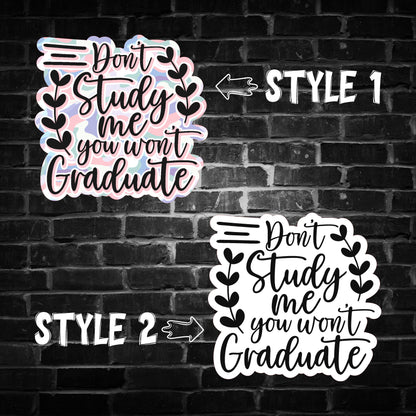Don't Study Me, You Won't Graduate Sticker