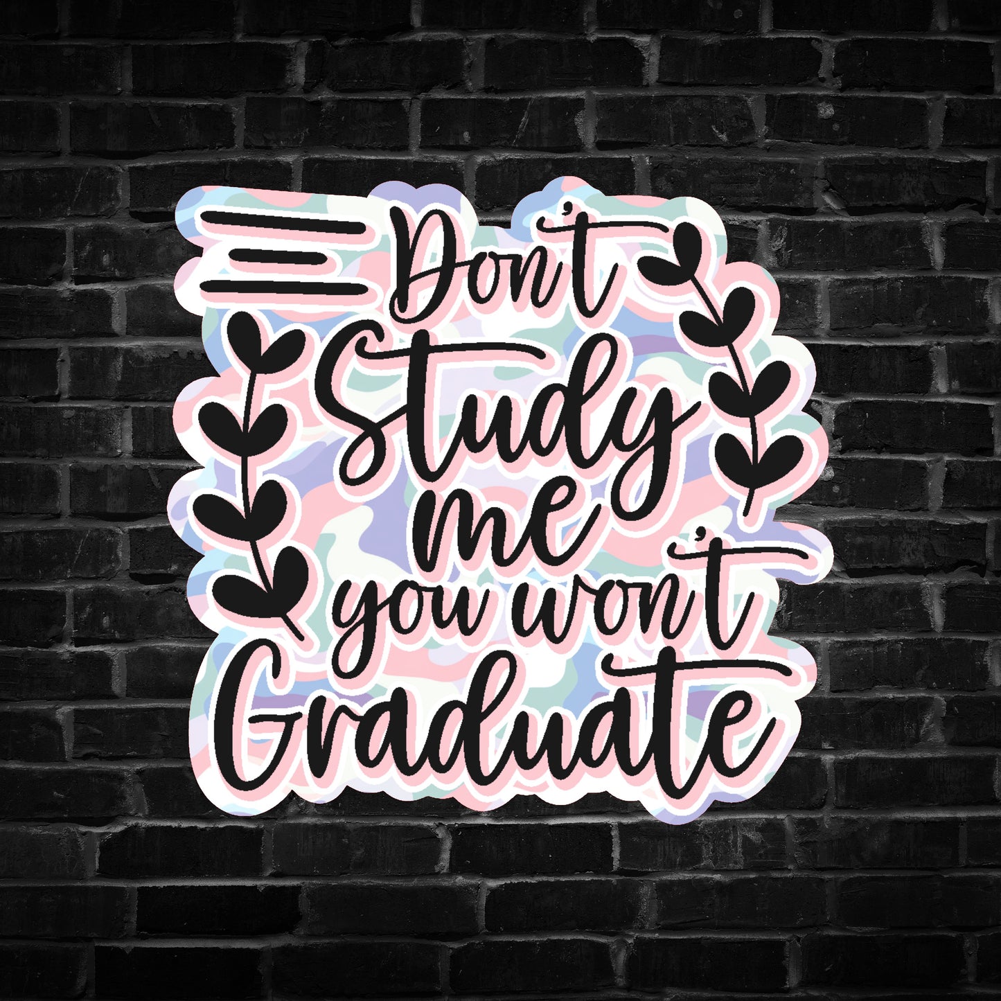Don't Study Me, You Won't Graduate Sticker
