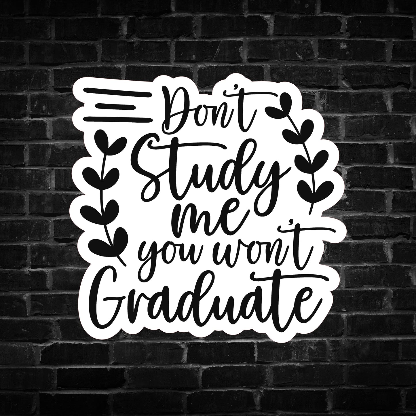 Don't Study Me, You Won't Graduate Sticker