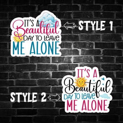 It's a Beautiful Day to Leave me Alone Sticker