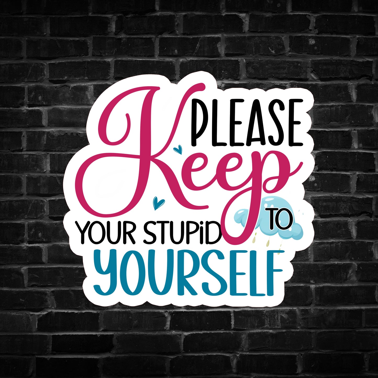 Please Keep Your Stupid to Yourself Sticker