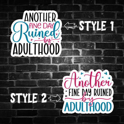 Another Fine day Ruined by Adulthood Sticker