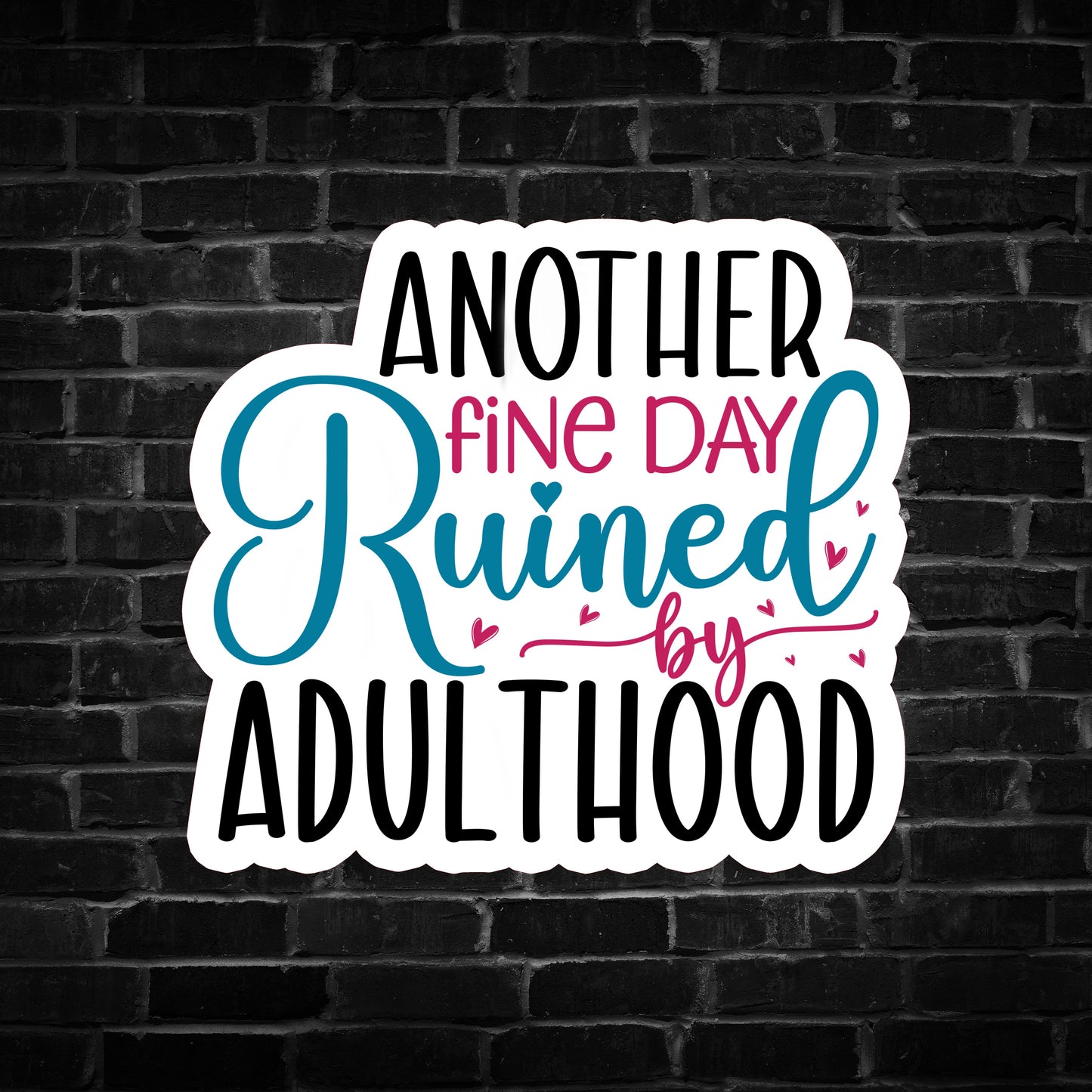 Another Fine day Ruined by Adulthood Sticker