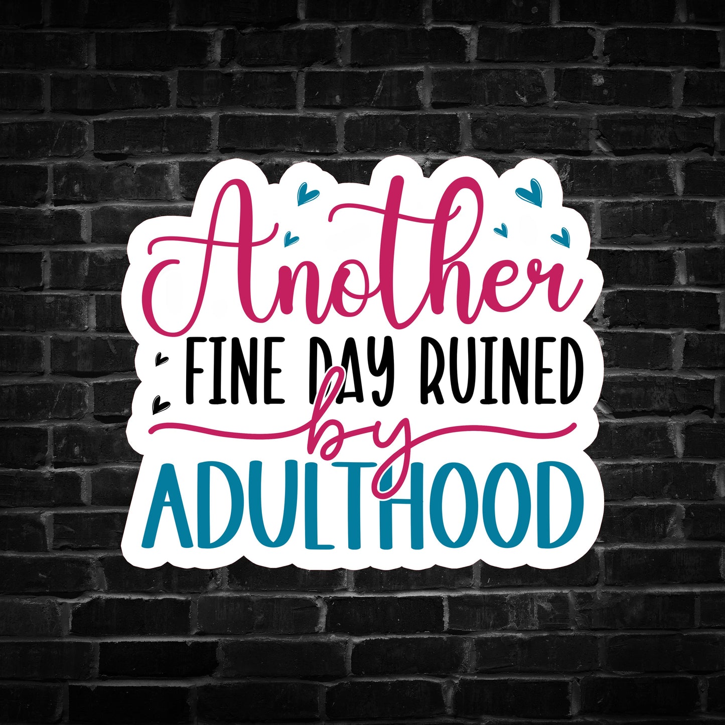 Another Fine day Ruined by Adulthood Sticker
