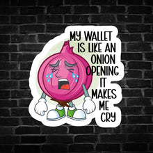 Load image into Gallery viewer, My Wallet is Like an Onion Opening it Makes me Cry Sticker