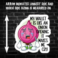 Load image into Gallery viewer, My Wallet is Like an Onion Opening it Makes me Cry Sticker