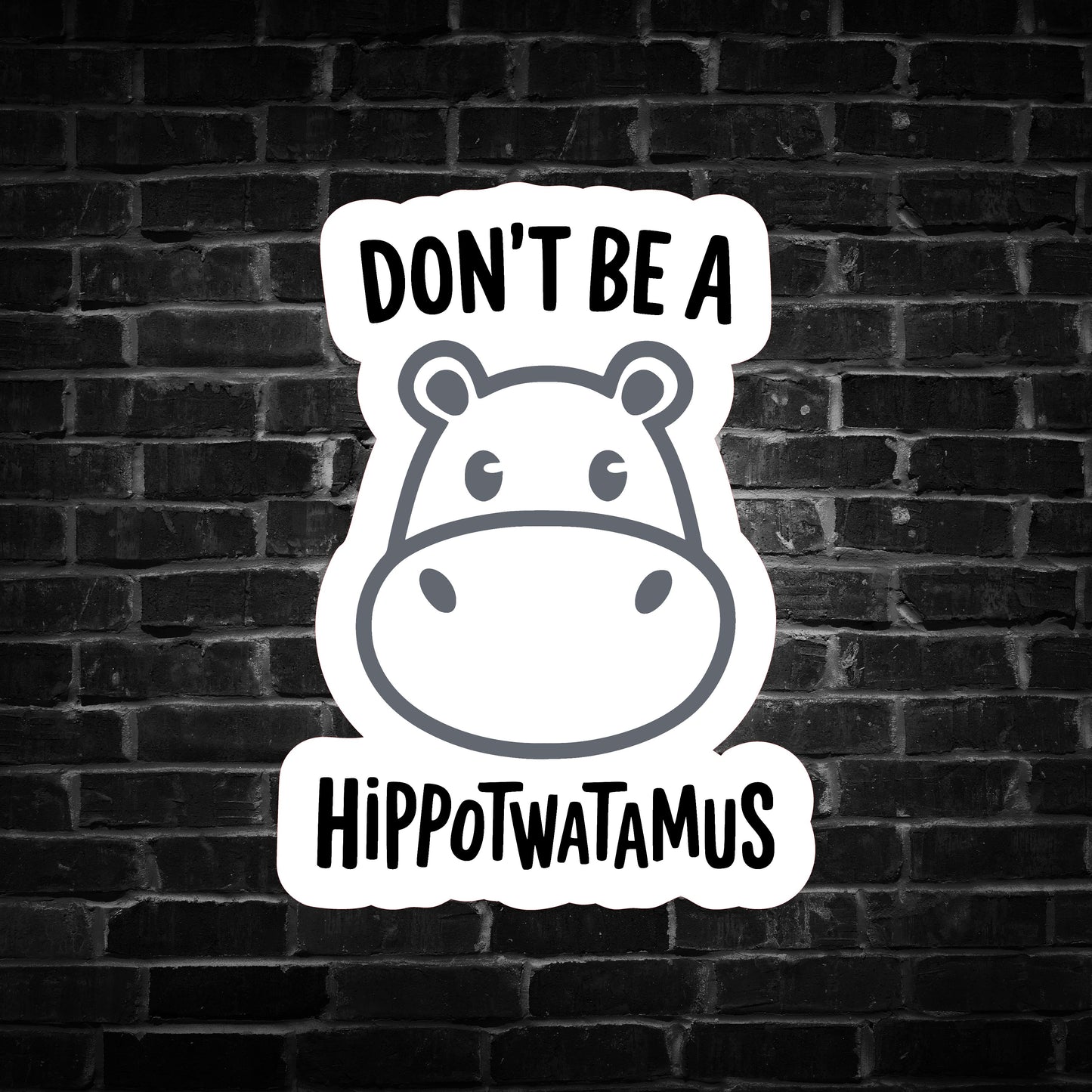Don't be a Hippot**tamus Sticker